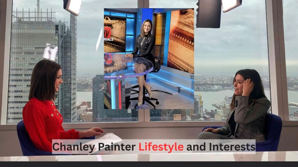 Chanley Painter Lifestyle and Interests