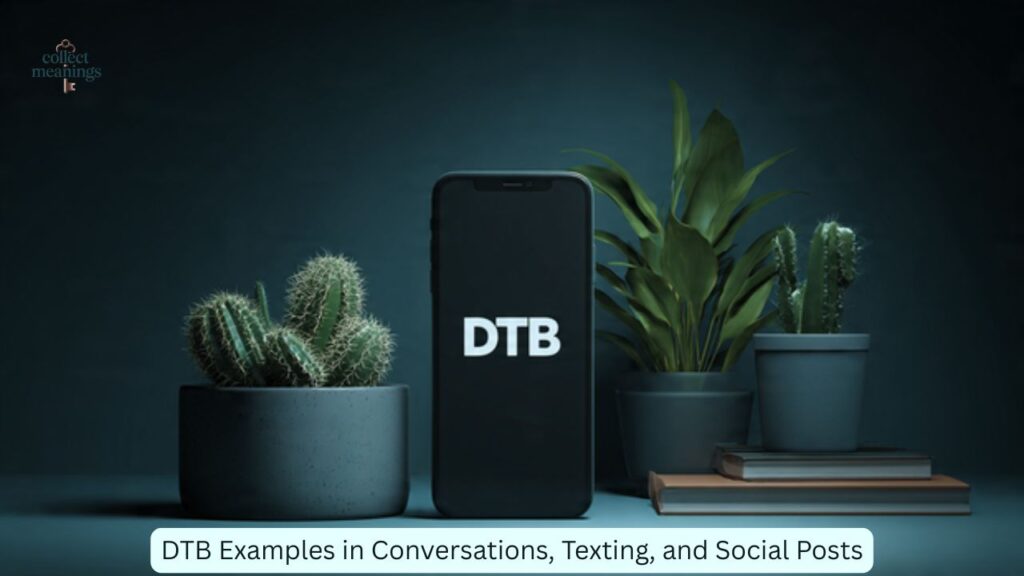 DTB Examples in Conversations, Texting, and Social Posts