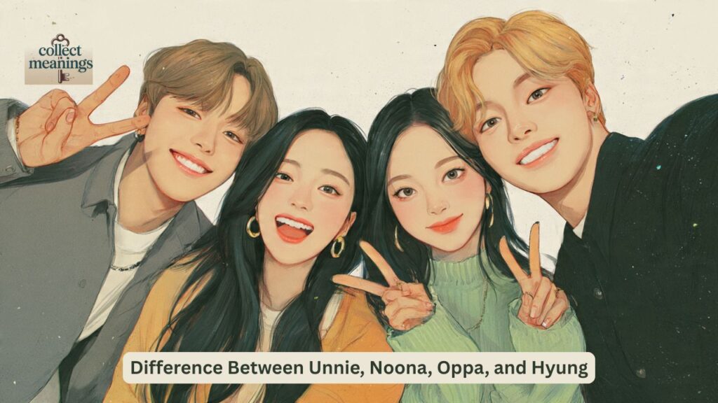 Difference Between Unnie, Noona, Oppa, and Hyung