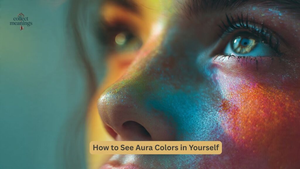 How to See Aura Colors in Yourself