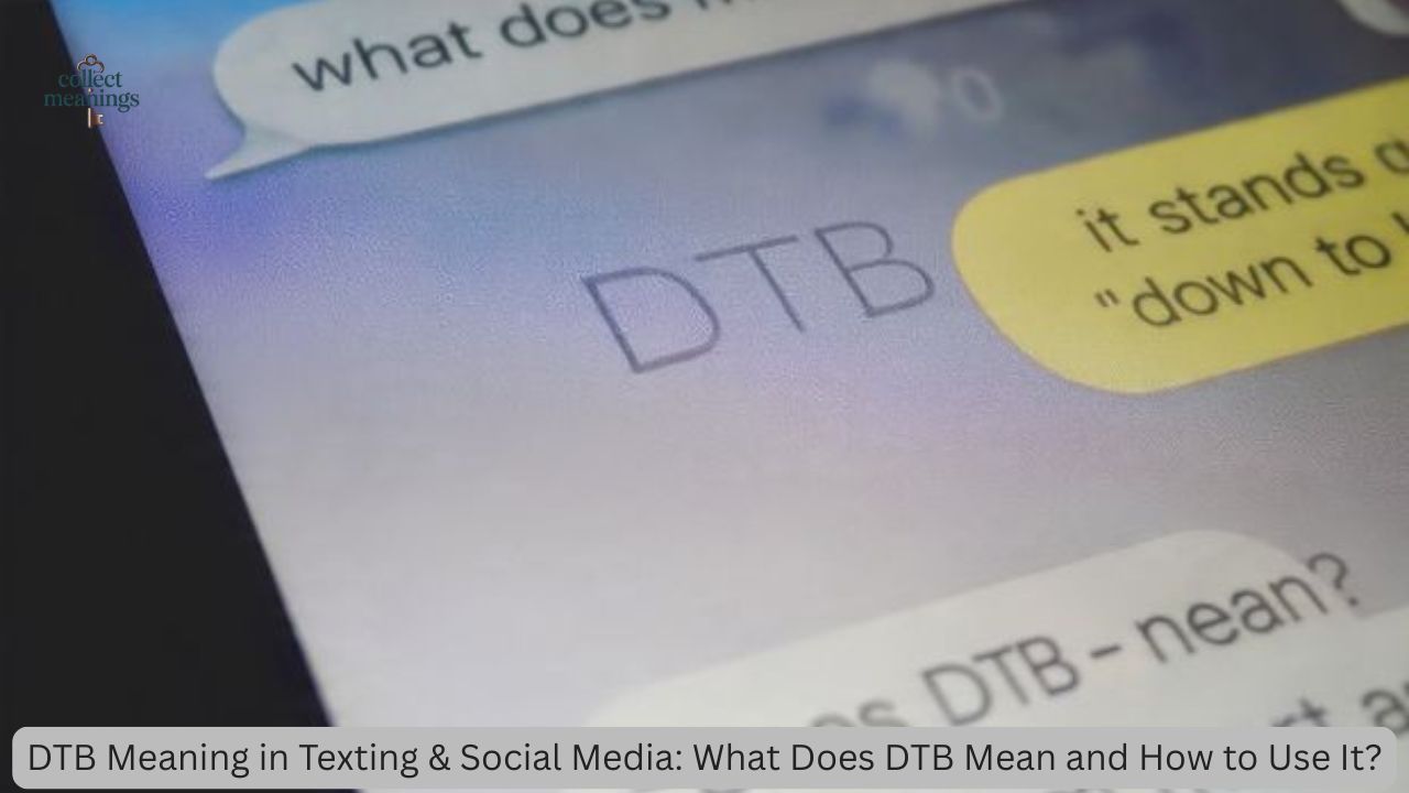 DTB Meaning in Texting & Social Media: What Does DTB Mean and How to Use It?