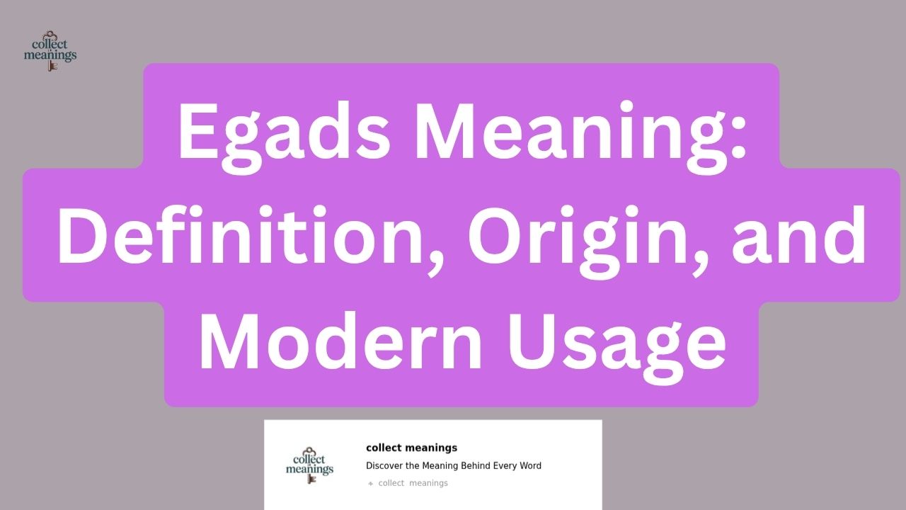 Egads Meaning: Definition, Origin, and Modern Usage