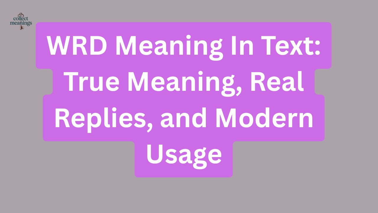WRD Meaning In Text: True Meaning, Real Replies, and Modern Usage