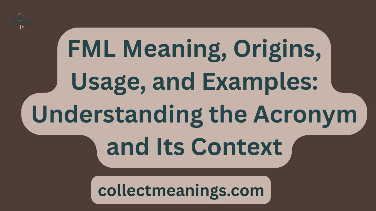 FML Meaning, Origins, Usage, and Examples: Understanding the Acronym and Its Context